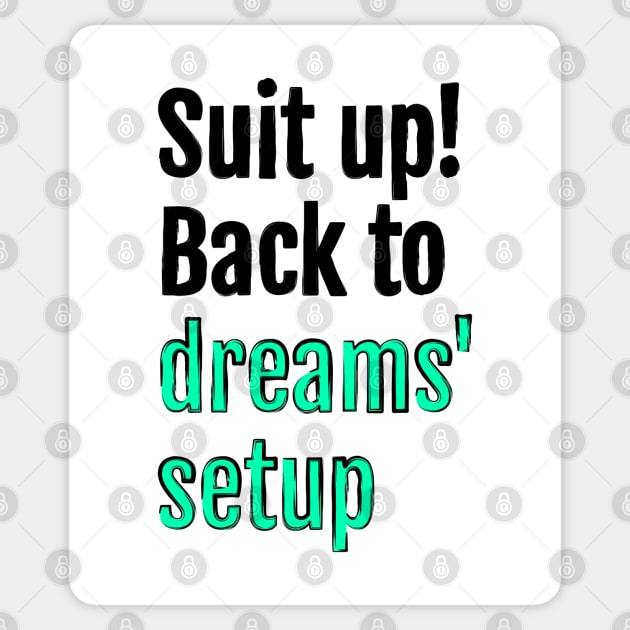 Suit up! Back to dreams setup Sticker by QuotopiaThreads